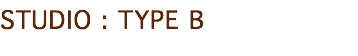 STUDIO : TYPE B